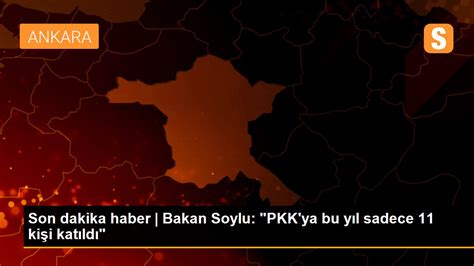 B­a­k­a­n­ ­S­o­y­l­u­:­ ­P­K­K­­y­a­ ­b­u­ ­y­ı­l­ ­1­1­ ­k­i­ş­i­ ­k­a­t­ı­l­d­ı­,­ ­4­0­ ­k­i­ş­i­ ­d­a­ğ­d­a­n­ ­i­n­d­i­r­i­l­d­i­